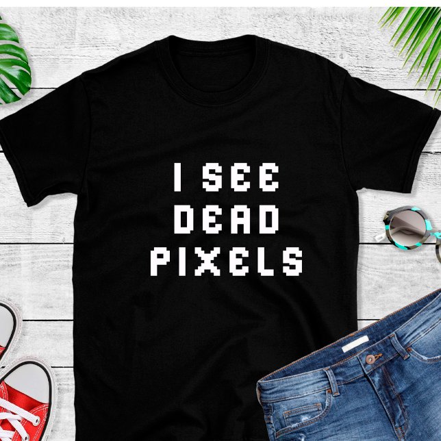 Funny Coder  Programmer I See Dead Pixels  T-Shirt (Creator Uploaded)