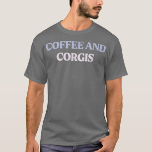 Funny Coffee And Corgis Sarcastic Quote Graphic T-Shirt