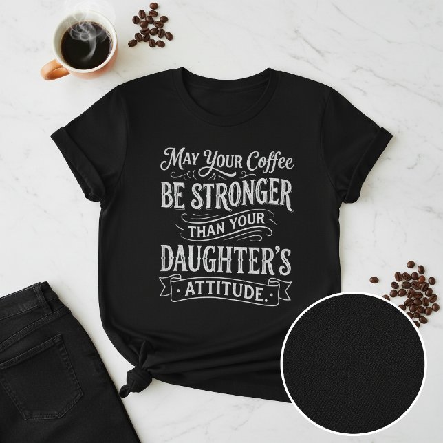 Funny Coffee and Daughter's Attitude T-Shirt (Creator Uploaded)