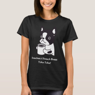 Funny Coffee and Dog Lover French Bulldog Tchin Tc T-Shirt