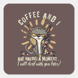 Funny Coffee and I having a Moment Cat Square Sticker