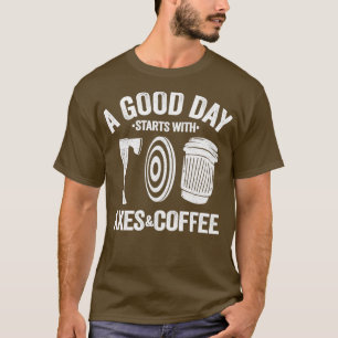 Funny Coffee Axe Throwing Quote Gift Hatchet 1 T-Shirt