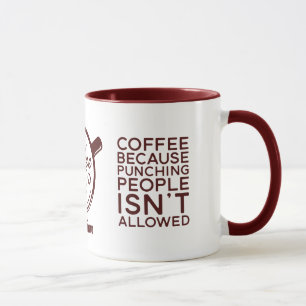 Funny Coffee Because Punching People Isn't Allowed Mug