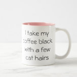 Funny Coffee black with cat hair Mug<br><div class="desc">Pet gifts for the humans! For any Cat lover this would be a GREAT gift! Dog mug is fun and festive. Office friendly! Wouldn't this be perfect for your vet or dog walker?</div>