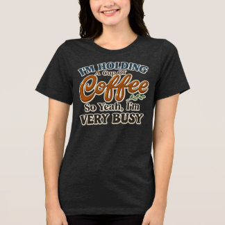 Funny Coffee Busy Mood Shirt for Women