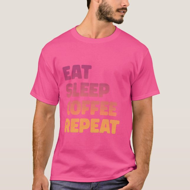 Funny Coffee Caffeine Eat Sleep Coffee Repeat T-Shirt (Front)