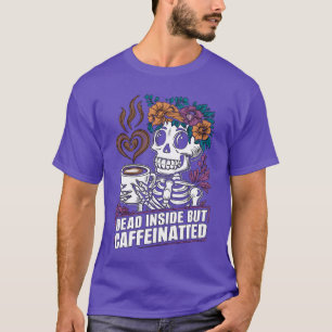 Funny Coffee Caffeine Skeleton Saying friends T-Shirt