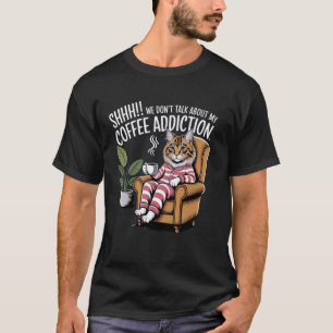 Funny Coffee Cat Lover Caffeine Addict Pyjamas Hum T-Shirt