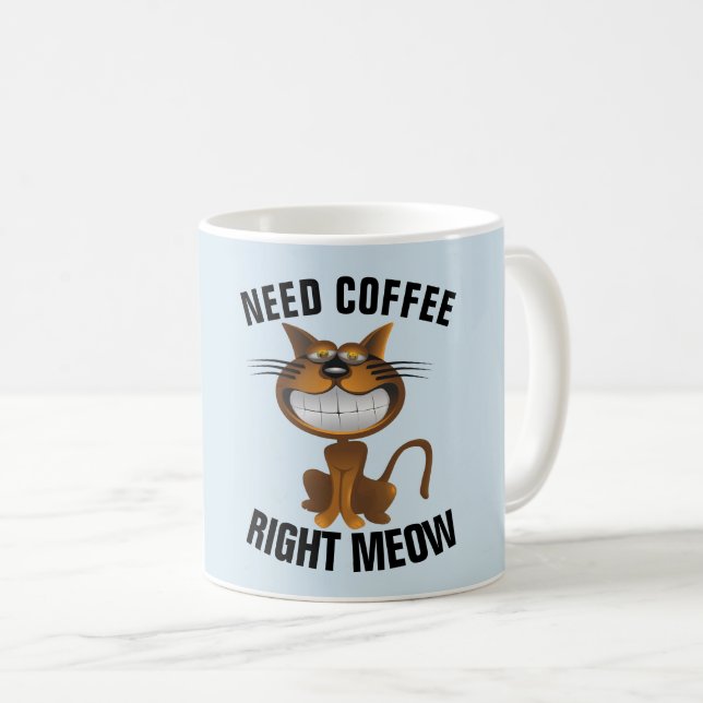 Funny Coffee Cat Mugs, "Need Right Meow" Mug (Front Right)