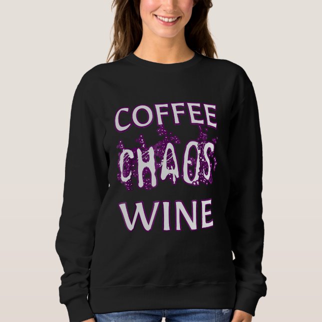 Funny Coffee Chaos Wine Witty Sayings Sweatshirt (Front)