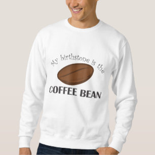 Funny Coffee-Coffee Bean Is My Birthstone Sweatshirt