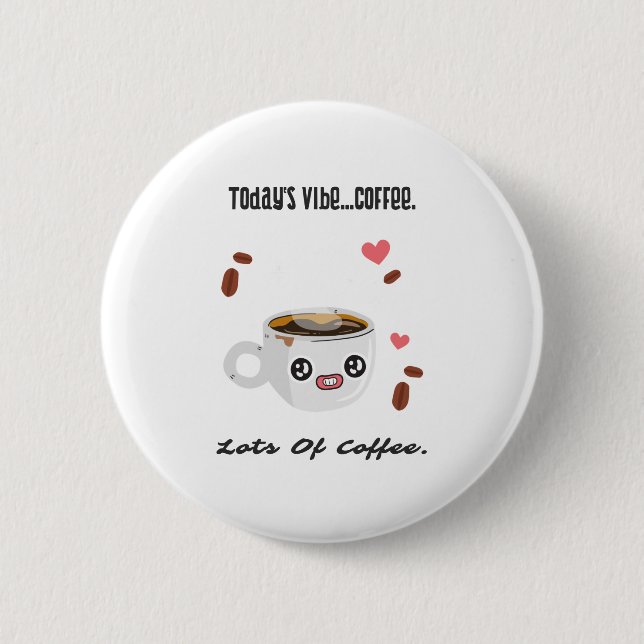 Funny Coffee Cup Illustration and Quote 6 Cm Round Badge (Front)