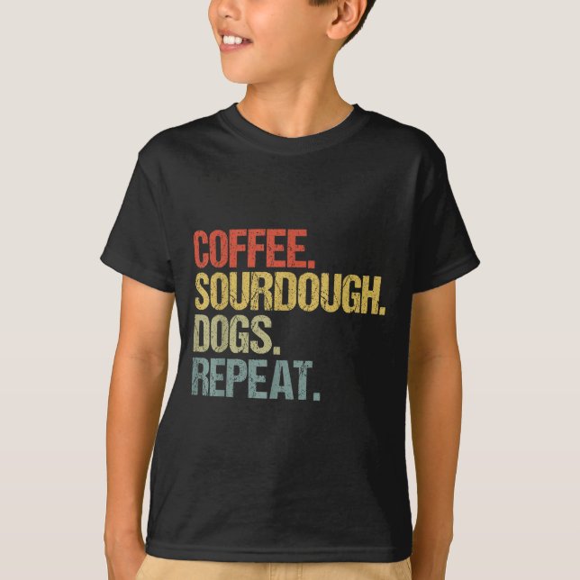 Funny Coffee Dogs Sourdough Bread Baking Sourdough T-Shirt (Front)