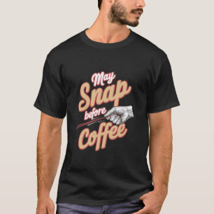 Funny Coffee Drinker May Snap Before Coffee T-Shirt