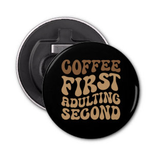 Funny Coffee First, Adulting Quote Bottle Opener