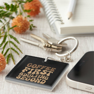 Funny Coffee First, Adulting Quote Key Ring