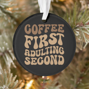 Funny Coffee First, Adulting Quote Ornament