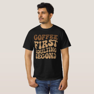 Funny Coffee First, Adulting Quote T-Shirt