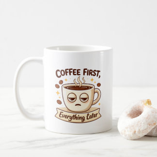 Funny Coffee First Everything Later Tired Cup Ill