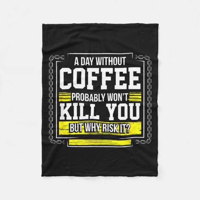 Funny Coffee Gift - Day Without Coffee Won't Kill  Fleece Blanket (Front)