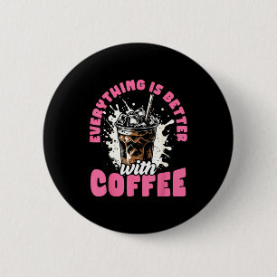 Funny Coffee Gift - Everything Is Better With Coff 6 Cm Round Badge