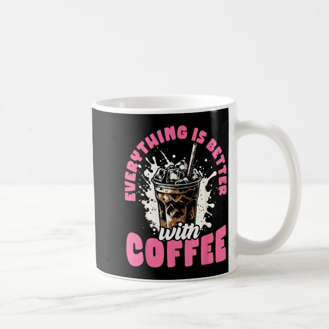 Funny Coffee Gift - Everything Is Better With Coff Coffee Mug (Right)