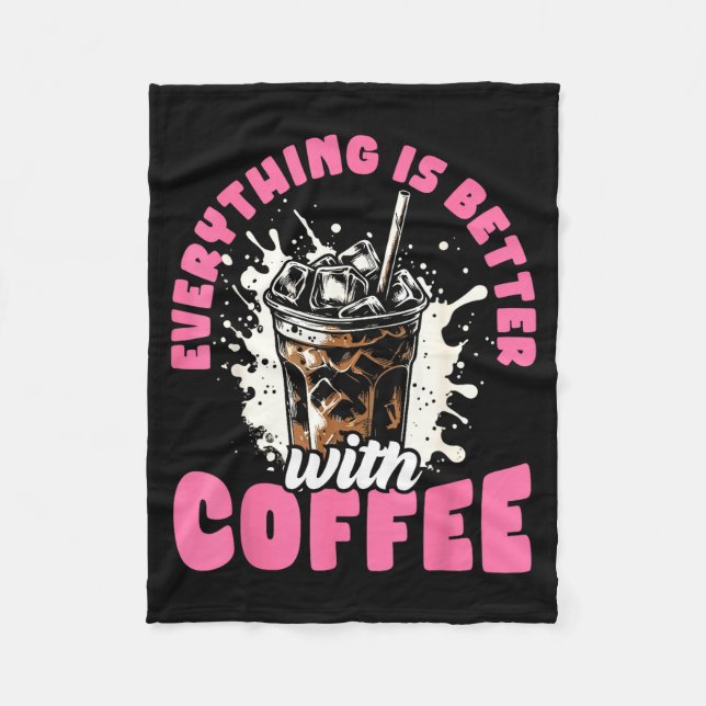 Funny Coffee Gift - Everything Is Better With Coff Fleece Blanket (Front)