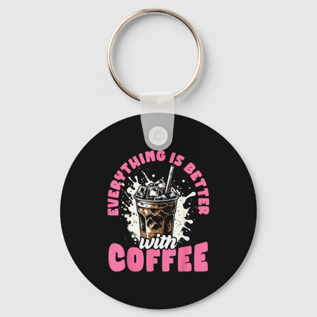 Funny Coffee Gift - Everything Is Better With Coff Key Ring (Front)
