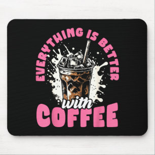 Funny Coffee Gift - Everything Is Better With Coff Mouse Pad