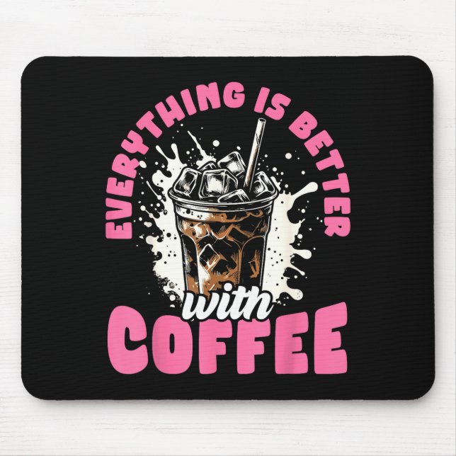 Funny Coffee Gift - Everything Is Better With Coff Mouse Pad (Front)
