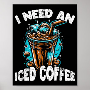 Funny Coffee Gift - I Need An Iced Coffee - Quotes Poster