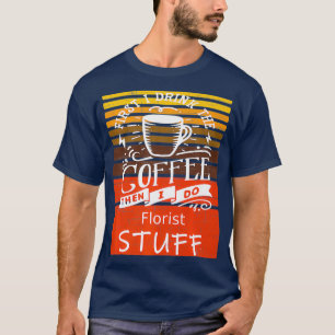 Funny Coffee Graphic Dcor For A Florist Premium T-Shirt