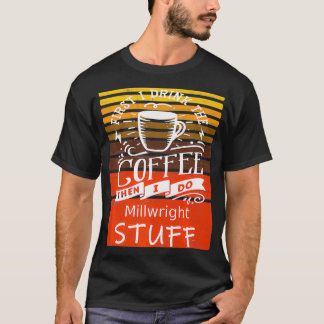Funny Coffee Graphic Dcor For A Millwright Premium T-Shirt