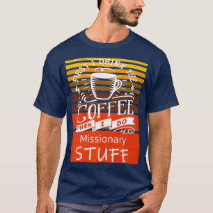 Funny Coffee Graphic Dcor For A Missionary T-Shirt
