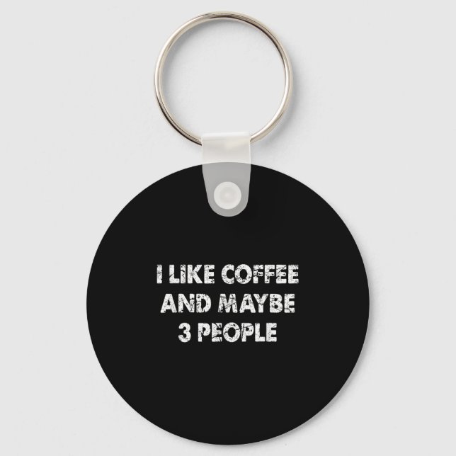 Funny Coffee I Like Coffee And Maybe 3 People  Key Ring (Front)