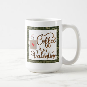 Funny Coffee Is My Valentine Coffee Mug