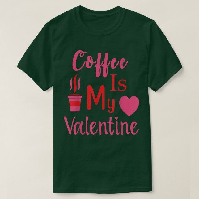 Funny Coffee Is My Valentine Single On Valentines  T-Shirt (Design Front)
