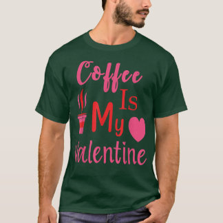 Funny Coffee Is My Valentine Single On Valentines  T-Shirt