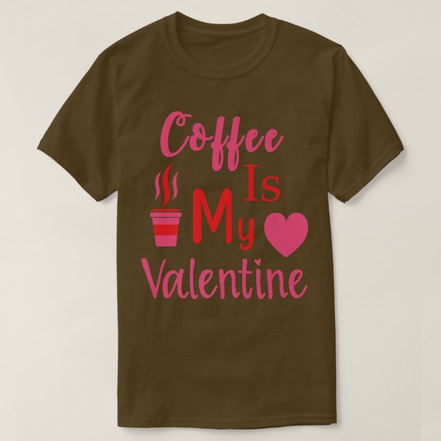 Funny Coffee Is My Valentine Single On Valentines  T-Shirt (Design Front)