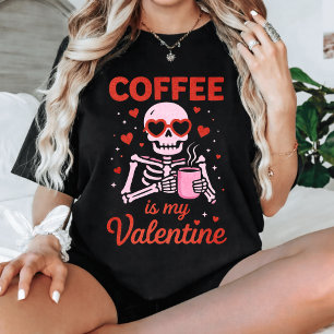 Funny Coffee Is My Valentine Skeleton Lover T-Shirt