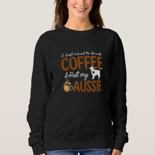 Funny Coffee Lover Cute Dog Owner Australian Sheph Sweatshirt