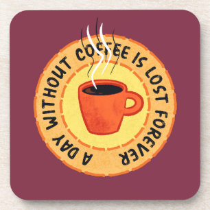 Funny Coffee Lover - Day Without Coffee Is Lost Coaster