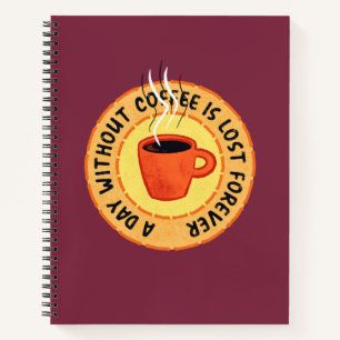 Funny Coffee Lover - Day Without Coffee Is Lost Notebook
