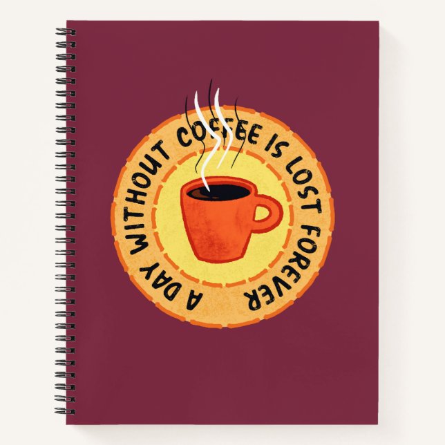 Funny Coffee Lover - Day Without Coffee Is Lost Notebook (Front)
