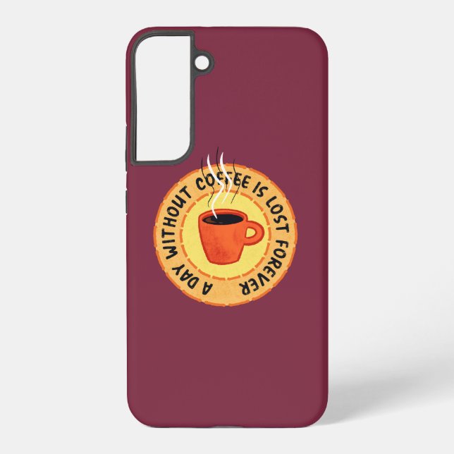 Funny Coffee Lover - Day Without Coffee Is Lost Samsung Galaxy S22+ Case (Back)