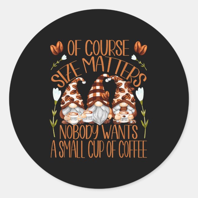 Funny Coffee Lover Quote For Women Who Loves Coffe Classic Round Sticker (Front)
