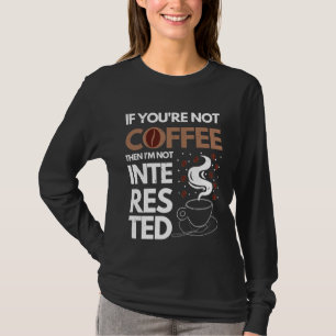 Funny Coffee Lover Quote T-Shirt