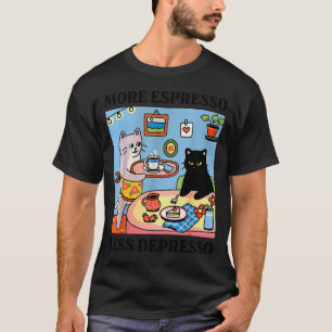 Funny Coffee Lover With Cute Cat More Espresso Les T-Shirt