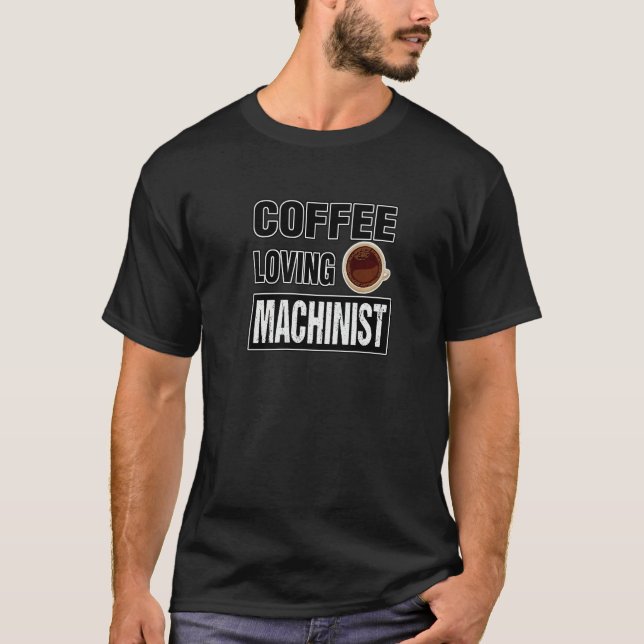 Funny COFFEE LOVING MACHINIST Design Premium T-Shirt (Front)