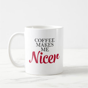 Funny Coffee Makes Me Nicer Red Coffee Mug